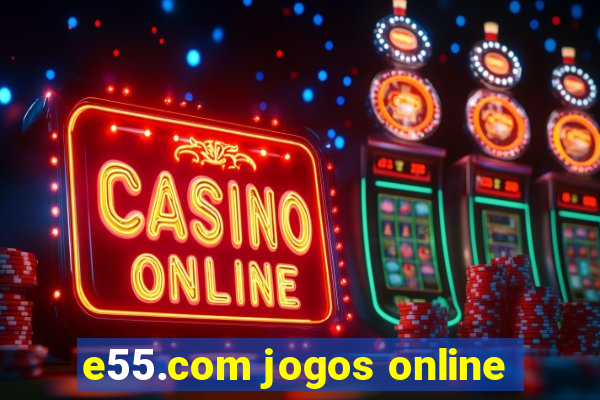 e55.com jogos online